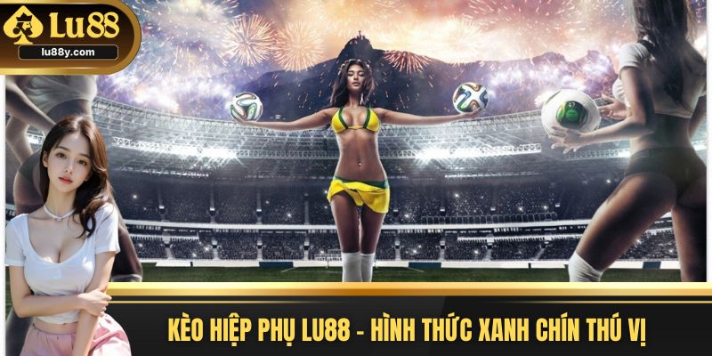 kèo hiệp phụ Lu88